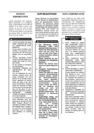 ZUR BEACHTUNG
Dieses Motorrad ist ausschließlich
für den Einsatz im Gelände-Renn-
sport auf geschlossenen Kursen
bestimmt. Die Benutzung dieses
Fahrzeugs auf öffentlichen Straßen
verstößt gegen die Straßenverkehrs-
ordnung. Aber auch Fahrten auf
öffentlichem Gelände können wal-
tende Verkehrsbestimmungen verlet-
zen. Erkundigen Sie sich deshalb vor
der Fahrt bei der zuständigen Ver-
kehrsbehörde.
1. Die Benutzung dieses
Motorrads setzt eine
gewisse Erfahrung voraus.
Fahren Sie diese Maschine
nicht voll aus, bevor Sie
sich mit allen ihren Eigen-
schaften gründlich vertraut
gemacht haben.
2. Dieses Motorrad ist aus-
schließlich für Solofahrten
bestimmt.
Führen Sie niemals einen
Sozius auf dieser Maschine
mit.
3. Geeignete Schutzkleidung
ist obligatorisch.
Fahren Sie stets mit ange-
messener Schutzkleidung,
robusten Stiefeln, speziel-
len Motorrad-Handschu-
hen, einem geprüften,
perfekt sitzenden Helm und
ausreichendem Augen-
schutz. Achten Sie darauf,
daß die Kleidung eng
anliegt und nicht mit
beweglichen Teilen oder
Bedienungselementen der
Maschine in Berührung
kommt.
4. Regelmäßige Pflege und
Wartung sind unerläßlich.
Nur vorschriftsmäßige War-
tung, regelmäßige Schmie-
rung und korrekte
Einstellung können opti-
male Leistung und Sicher-
heit gewährleisten.
Um Unfälle zu vermeiden,
stets die in dieser Anlei-
tung aufgeführte “Routine-
kontrolle vor Fahrtbeginn”
durchführen.
NOTICE
IMPORTANTE
CETTE MACHINE EST STRICTE-
MENT DESTINEE A LA COMPETI-
TION, UNIQUEMENT SUR CIRCUIT
FERME. Il est illégal d’utiliser cette
machine sur une rue, route ou artère
publique. L’utilisation de tous-terrains
sur les domaines publics peut également
être illégale. Prière de vérifier les lois
locales avant de conduire.
1. CETTE MACHINE NE DOIT
ETRE UTILISEE QUE PAR
UN CONDUCTEUR EXPE-
RIMENTE.
Ne pas essayer d’utiliser cette
machine à sa puissance maxi-
mum tant que vous n’êtes pas
familier avec ses caractéristi-
ques.
2. CETTE MACHINE N’EST
CONCUE POUR ETRE UTI-
LISEE QUE PAR LE CON-
DUCTEUR.
Ne pas prendre de passagers
sur cette machine.
3. TOUJOURS PORTER UN
EQUIPEMENT DE PRO-
TECTION.
Lors de l’utilisation de cette
machine, toujours porter un
casque homologué avec des
lunettes ou un protège-visage.
Porter également de grosses
bottes, des gants et des vête-
ments de protection. Toujours
porter des vêtements de taille
correcte qui ne seront pas pris
dans une des pièces ou com-
mandes mobiles de la machine.
4. TOUJOURS GARDER
VOTRE MACHINE EN BON
ETAT DE MARCHE.
La machine doit être correcte-
ment entretenue pour des
questions de sécurité et de fia-
bilité. Toujours effectuer les
opérations précédant l’utilisa-
tion indiquées dans ce manuel.
La correction d’un problème
mécanique avant la conduite
peut empêcher un éventuel
accident.
NOTA IMPORTANTE
ESTE VEHÍCULO HA SIDO ESPE-
CIALMENTE DISEÑADO PARA SU
UTILIZACIÓN EN COMPETICIO-
NES Y EN UN CIRCUITO CERRADO
ÚNICAMENTE. Es ilegal manejar el
vehículo en vías, carreteras o autopistas
públicas. Asimismo, la utilización del
vehículo fuera de las carreteras puede
quebrantar la ley. Consulte la normativa
local antes de utilizar el vehículo.
1. ESTE VEHÍCULO DEBE
SER MANEJADO ÚNICA-
MENTE POR UN CONDUC-
TOR EXPERIMENTADO.
No intente conducir este vehí-
culo a su máxima potencia
hasta estar completamente
familiarizado con sus funcio-
nes.
2. ESTE VEHÍCULO ESTÁ
DISEÑADO PARA SER
CONDUCIDO POR EL CON-
DUCTOR ÚNICAMENTE.
No lleve pasajeros en el vehí-
culo.
3. LLEVE SIEMPRE LA INDU-
MENTARIA APROPIADA.
Cuando maneje este vehículo,
lleve siempre el casco y las
gafas adecuadas o un protec-
tor. Asimismo, lleve guantes y
botas pesadas y ropa de pro-
tección. Lleve siempre la vesti-
menta apropiada para que no
pueda engancharse en ninguna
de las piezas móviles o los con-
troles del vehículo.
4. MANTENGA SIEMPRE EL
VEHÍCULO EN UN ESTADO
DE FUNCIONAMIENTO
APROPIADO.
Para mayor seguridad y fiabi-
lidad, el vehículo debe mante-
nerse correctamente. Antes de
hacer funcionar su vehículo,
realice siempre las comproba-
ciones necesarias indicadas en
este manual. Corrija un pro-
blema mecánico antes de
manejar el vehículo para evi-
tar accidentes.
SICHERHEITSTINFORMATION
INFORMATION DE SECURITE
INFORMACIÓN DE
SEGURIDAD
 