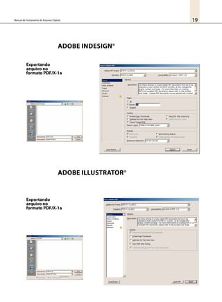 19Manual de Fechamento de Arquivos Digitais
Adobe InDesign®
Adobe Illustrator®
Exportando
arquivo no
formato PDF/X-1a
Exportando
arquivo no
formato PDF/X-1a
 