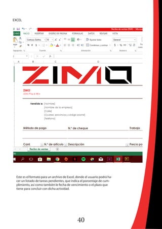 40
EXCEL
Este es el formato para un archivo de Excel, donde el usuario podrá ha-
cer un listado de tareas pendientes, que indica el porcentaje de cum-
plimiento, así como también le fecha de vencimiento o el plazo que
tiene para concluir con dicha actividad.
 