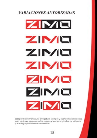 15
VARIACIONES AUTORIZADAS
Está permitido manupular el logotipo, siempre y cuando las variaciones
sean mínimas, se conserve los colores y formas originales, de tal forma
que el logotipo conserve su identidad.
 