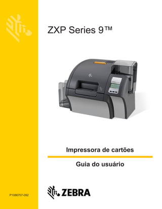 P1086707-092
ZXP Series 9™
Guia do usuário
Impressora de cartões
 