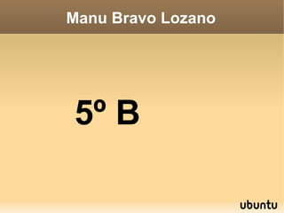 Manu Bravo Lozano 5º B   
