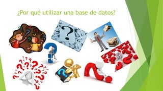 ¿Por qué utilizar una base de datos?