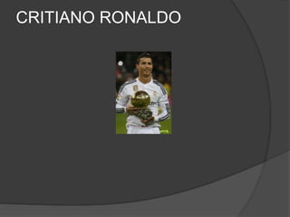 CRITIANO RONALDO
 