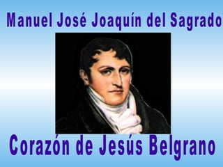 Manuel José Joaquín del Sagrado Corazón de Jesús Belgrano  