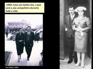 -1960: Casa con Saleta Goi, a que
será a súa compañeira durante
toda a vida.
Con Saleta, 1959.
 