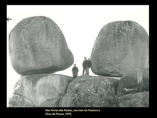 Nas Penas das Rodas, coa súa nai Pastora e
Chus de Pousa, 1975
 