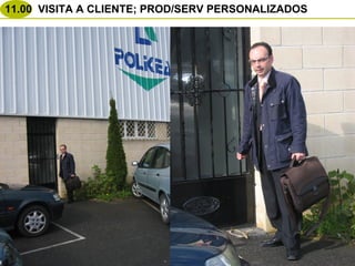 11.00 VISITA A CLIENTE; PROD/SERV PERSONALIZADOS