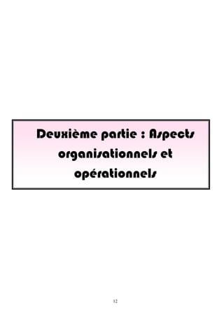 Deuxième partie : Aspects
organisationnels et
opérationnels
12
 