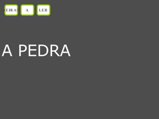 A PEDRA OEIRAS A LER 