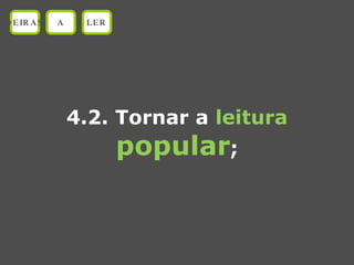 4.2. Tornar a  leitura popular ; OEIRAS A LER 