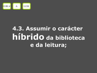 4.3. Assumir o carácter  híbrido  da biblioteca e da leitura; OEIRAS A LER 