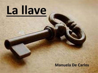 La llave

Manuela De Carlos

 
