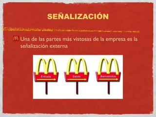 SEÑALIZACIÓN 
• Una de las partes más vistosas de la empresa es la 
señalización externa 
 