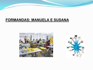 FORMANDAS: MANUELA E SUSANA 