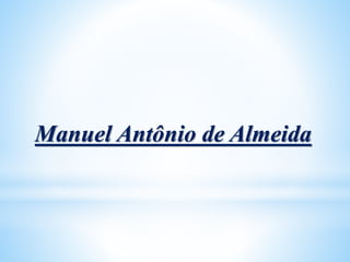 Manuel Antônio de Almeida
 