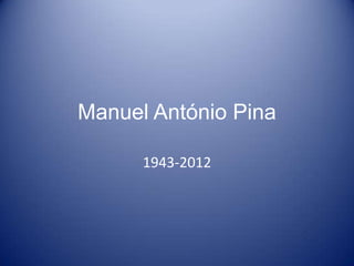 Manuel António Pina
1943-2012

 