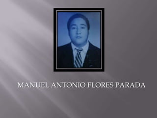 MANUEL ANTONIO FLORES PARADA

 