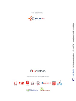 Likelaplanète:jesuisimprimésurpapierrecyclécertifiéFSC®.Nemejettepassurlavoiepublique.
et son réseau associatif et socio-sanitaire
Avec le soutien du
 