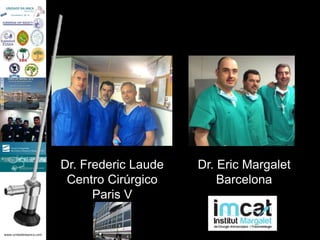 www.unidadedaanca.com
Dr. Frederic Laude
Centro Cirúrgico
Paris V
Dr. Eric Margalet
Barcelona
 