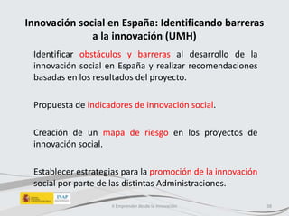 Innovación social en España: Identificando barreras
a la innovación (UMH)
Identificar obstáculos y barreras al desarrollo ...