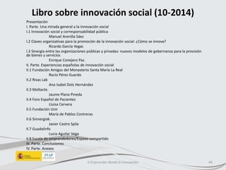 Libro sobre innovación social (10-2014)
Presentación
I. Parte. Una mirada general a la innovación social
I.1 Innovación so...