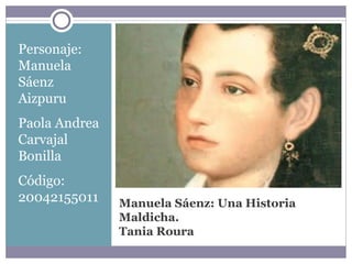 Manuela Sáenz: Una Historia Maldicha. Tania Roura ,[object Object],[object Object],[object Object]