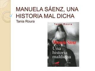 MANUELA SÁENZ, UNA HISTORIA MAL DICHA Tania Roura 