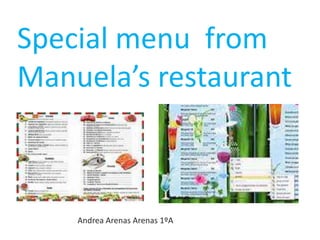 Special menu from
Manuela’s restaurant



    Andrea Arenas Arenas 1ºA
 