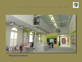 PARQUE ESTADUAL DE ILHA GRANDE
Perspectiva interna
 