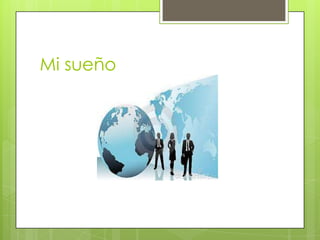Mi sueño
 