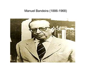 Manuel Bandeira (1886-1968)
 