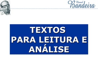 TEXTOSTEXTOS
PARA LEITURA EPARA LEITURA E
ANÁLISEANÁLISE
 