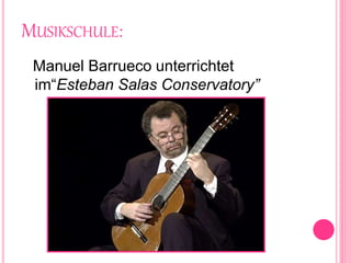 MUSIKSCHULE:
Manuel Barrueco unterrichtet
im“Esteban Salas Conservatory”
 