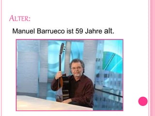 ALTER:
Manuel Barrueco ist 59 Jahre alt.
 
