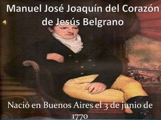 Nació en Buenos Aires el 3 de junio de
               1770
 