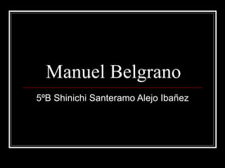 Manuel Belgrano 5ºB Shinichi Santeramo Alejo Ibañez 