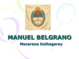 MANUEL BELGRANO Macarena Dolhagaray 
