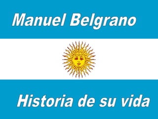 Manuel Belgrano Historia de su vida 