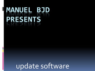 Manuel bjdpresents update software 