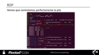 GNU/Linux Exploiting 88
ROP
Vemos que controlamos perfectamente la pila
 