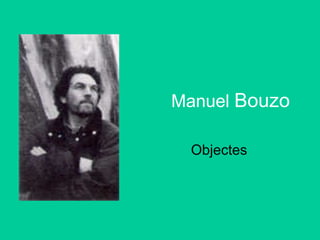 Manuel  Bouzo Objectes 