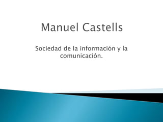 Sociedad de la información y la
comunicación.
 