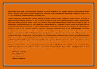 Neste processo, Manuel Passos foi, de todos os políticos novos postos em evidência pela eleição de 1834, aquele que se mostrou mais conhecedor dos assuntos
políticos, o parlamentar mais brilhante e o democrata mais ardente. E fê-lo sem perder as suas grandes qualidades de urbanidade e cortesia. Entre 1834 e 1850 foi o
1.º e único Grão-Mestre do Oriente Passos Manuel ou Maçonaria do Norte.[2]

Entretanto sucediam-se os ministérios uns aos outros, sem estabilidade nem firmeza. Ao primeiro ministério, formalmente da iniciativa da rainha D. Maria II, mas na
realidade indigitado por disposição testamentária de Pedro IV, presidido pelo duque de Palmela, que caíra face à grande onda de contestação que varria o país,
segue-se novo ministério de transição, presidido D. Vitório Maria Francisco de Sousa Coutinho Teixeira de Andrade Barbosa, conde de Linhares, que conduz ao
primeiro governo claramente cartistapresidido por João Oliveira e Daun, o marechal Saldanha.Com o aparecimento do cartismo no poder, Manuel Passos redobrou a
sua oposição, sendo dentro em breve secundado por uma crescente adesão militar, particularmente quando, obrigado pelos compromissos da Quádrupla Aliança, o
governo se vê forçado ao envio de um corpo expedicionário português de 6 000 homens para Espanha, a pedido de Juan Álvarez Mendizábal, para combater
os carlistas. O descontentamento é tal que os militares se pronunciam, impondo pela força a queda do governo. Saldanha caía na ponta das espadas e estavam
inaugurados os pronunciamentos militares em Portugal, iniciando uma sequência de eventos que se repetiria dezenas de vezes durante os 150 anos seguintes.

Foi por essa altura nasceu a expressão comer à mesa do orçamento, para designar a política de desenfreado favoritismo na distribuição de empregos e subsídios
públicos, de que com demasiada frequência tem enfermado a governação portuguesa. A expressão nasceu de uma declaração de Rodrigo da Fonseca Magalhães,
que foi Ministro do Reino entre 15 de Julho e 18 de Novembro de 1835, durante o governo de Saldanha, onde este dizia, referindo-se aos adversários políticos,
que postos todos a comer à mesma mesa depressa passariam de convivas satisfeitos a amigos dedicados.

A aplicação da política subjacente à mesa do orçamento teve especial desenvolvimento em 1835 e 1836, levando a uma distribuição sem precedentes de títulos
nobiliárquicos e de prebendas várias, que foi bem glosada na célebre tirada de Almeida Garrett: Foge, cão, que te fazem barão. Para onde? Se me fazem
visconde…. Também significativos são os seguintes versos do Brás Tisana:

        Uma nação de empregados

        é Portugal? Certamente:

        Até D. Miguel, do trono

        De Maria… é pretendente.
 