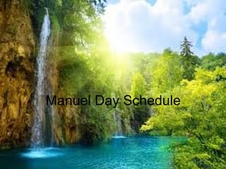 Manuel Day Schedule
 
