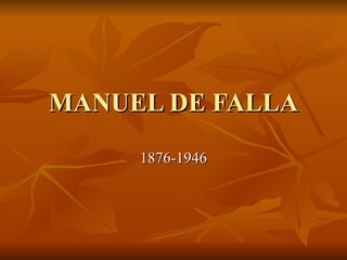 MANUEL DE FALLA 1876-1946 