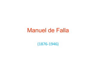 Manuel de Falla
(1876-1946)
 