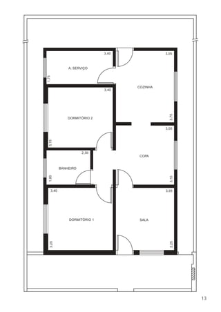 A. SERVIÇO
3,40
3,40
1,753,151,803,25
3,253,103,75
3,05
3,05
3,053,40
2,30
COZINHA
DORMITÓRIO 2
DORMITÓRIO 1
BANHEIRO
COPA
SALA
13
 