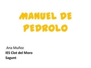 MANUEL DE PEDROLO  Ana Muñoz IES Clot del Moro Sagunt 